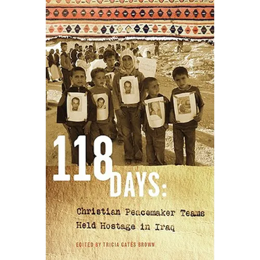 118 Days: Christian Peacemaker Teams Held Hostage in Iraq (Dreamseeker/Cascadia Edition)