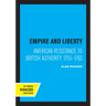 Empire and Liberty: American Resistance to British Authority 1755-1763