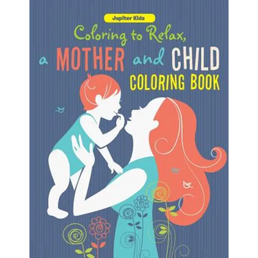 Coloring to Relax, a Mother and Child Coloring Book