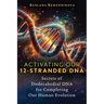 Activating Our 12-Stranded DNA: Secrets of Dodecahedral DNA for Completing Our Human Evolution
