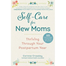 Self-Care for New Moms: Thriving Through Your Postpartum Year