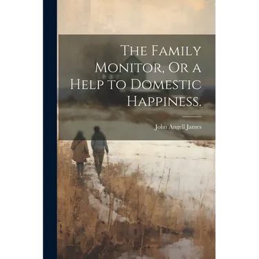 The Family Monitor, Or a Help to Domestic Happiness.