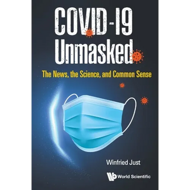 Covid-19 Unmasked: The News, the Science, and Common Sense