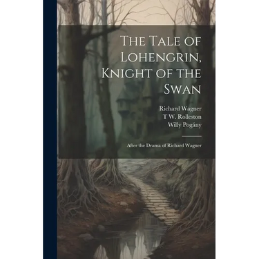 The Tale of Lohengrin, Knight of the Swan: After the Drama of Richard Wagner