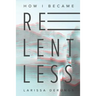 How I became relentless
