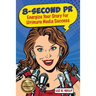 8-Second PR: Energize Your Story For Ultimate Media Success!