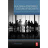 Building a Corporate Culture of Security: Strategies for Strengthening Organizational Resiliency