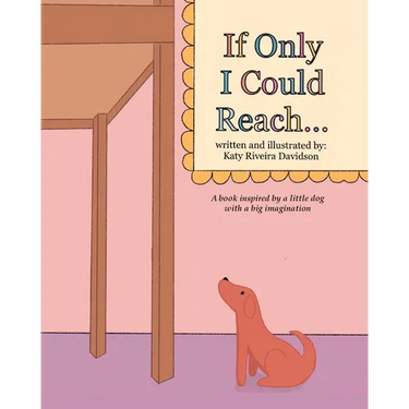 If Only I Could Reach...: A book inspired by a little dog with a big imagination