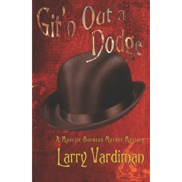 Git'n Out'a Dodge: A Maurice Bordeau Murder Mystery