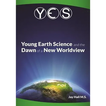 Yes: Young Earth Science and the Dawn of a New WorldView: Old Earth Fallacies and the Collapse of Darwinism