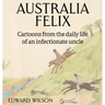Australia Felix: Cartoons from the daily life of an infectionate uncle