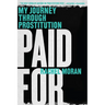 Paid for: My Journey Through Prostitution