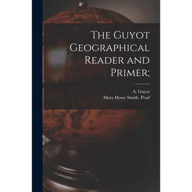 The Guyot Geographical Reader and Primer;