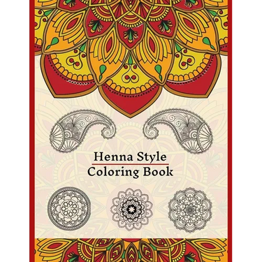 Henna Style Coloring Book: 50 Colouring Images For Teens and Adults, Mandala, Paisley And Mehndi Patterns For Relaxation, Stress Relief, Practici