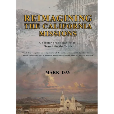 Reimagining the California Missions: A Former Franciscan Friar's Search for the Truth