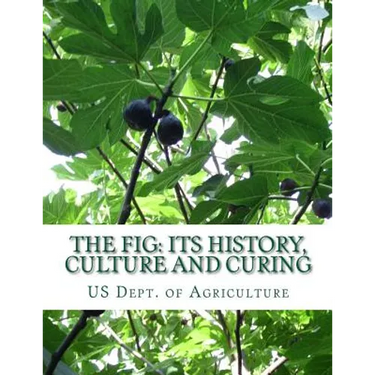 The Fig: Its History, Culture and Curing: With Descriptions of the Known Varieties of Figs