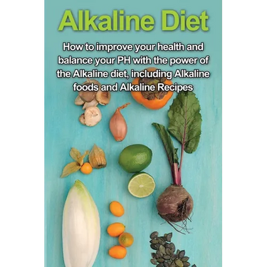 Alkaline Diet: How to Improve Your Health and Balance Your PH with the Power of the Alkaline Diet, including Alkaline Foods and Alkaline Recipes
