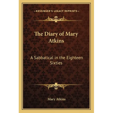 The Diary of Mary Atkins: A Sabbatical in the Eighteen Sixties