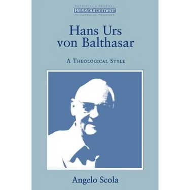 Hans Urs Von Balthasar: A Theological Style