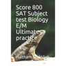 Score 800 SAT Subject test Biology E/M Ultimate practice