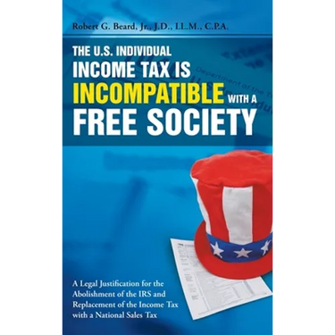 The U.S. Individual Income Tax Is Incompatible with a Free Society