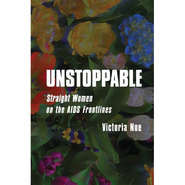 Unstoppable: Straight Women on the AIDS Frontlines