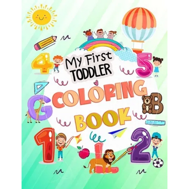 My First Toddler Coloring Book: My First Big Book of Easy Educational Coloring Pages of Animal Letters A to Z, Numbers for Boys & Girls, Kids ages 1-4