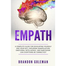 Empath: A Complete Guide for Developing Yourself and Your Gift, Exploring Manipulation, Emotional Intelligence, and Narcissism. Can Everything Be Conn