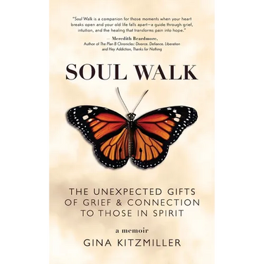 Soul Walk: The Unexpected Gifts of Grief and Connection to Those in Spirit