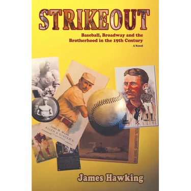 Strikeout, a Novel: Baseball, Broadway and the Brotherhood in the 19th Century