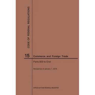Code of Federal Regulations Title 15, Commerce and Foreign Trades, Parts 800-End, 2019