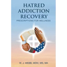Hatred Addiction Recovery: Prescriptions for Wellness