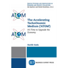 The Accelerating TechnOnomic Medium ('ATOM'): It's Time to Upgrade the Economy