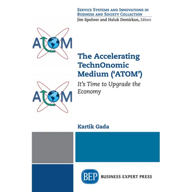 The Accelerating TechnOnomic Medium ('ATOM'): It's Time to Upgrade the Economy