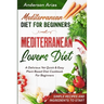 Mediterranean Diet For Beginners: MEDITERRANEAN LOVERS DIET - A Delicious Yet Quick & Easy Plant Based Diet Cookbook For Beginners