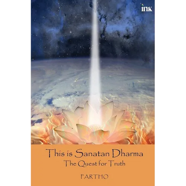 This Is Sanatan Dharma: The Quest For Truth