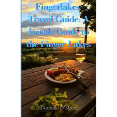 Finger Lakes Travel Guide: A Locals Guide to the Finger lakes