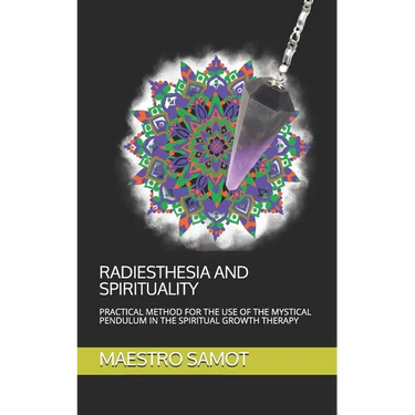 Radiesthesia and Spirituality: Practical Method for the Use of the Mystical Pendulum in the Spiritual Growth Therapy
