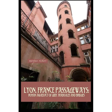 Lyon, France Passageways: Roman Aqueduct of Gier, Traboules and Bridges