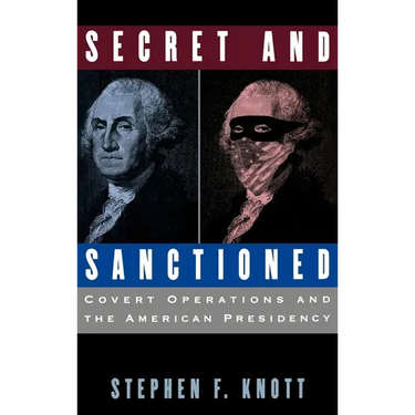 Secret and Sanctioned: Covert Operations and the American Presidency