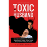 My Toxic Husband: Loving and Breaking Up with a Narcissistic Man-Start Your Psychopath-free Life Now! Based on a True Story