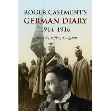 Roger Casement's German Diary, 1914-1916: Including 'A Last Page' and associated correspondence