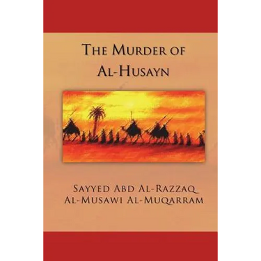 The Murder of Al-Husayn: Maqtal Al-Husayn