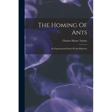 The Homing Of Ants: An Experimental Study Of Ant Behavior