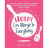 Help! I'm Allergic to Everything: Over 50 Simple & Delicious Recipes Free From The Top 10 Priority Food Allergens
