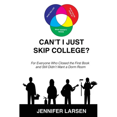 Can't I just Skip College? For Everyone Who Closed the First Book and Still Didn't Want a Dorm Room