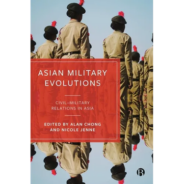 Asian Military Evolutions: Civil-Military Relations in Asia