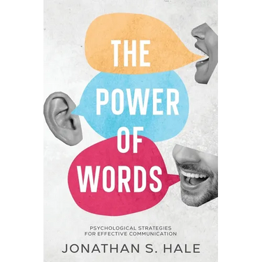 The Power of Words: Psychological Strategies for Effective Communication