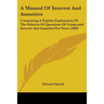 A Manual Of Interest And Annuities: Comprising A Popular Explanation Of The Solution Of Questions Of Compound Interest And Annuities For Years (1860)