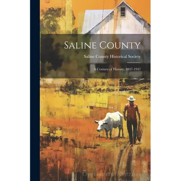 Saline County: a Century of History, 1847-1947